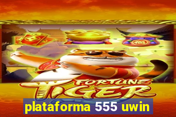 plataforma 555 uwin